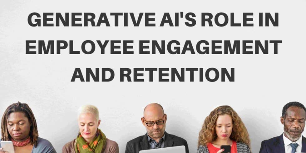 Generative AIs Role in Employee Engagement and Retention