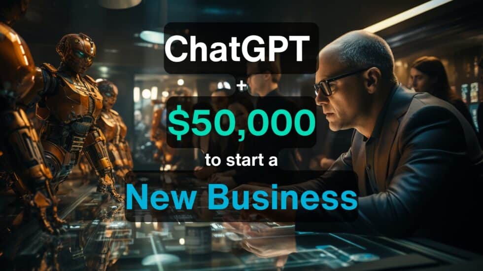 ChatGPT and 50000 to start a New Business