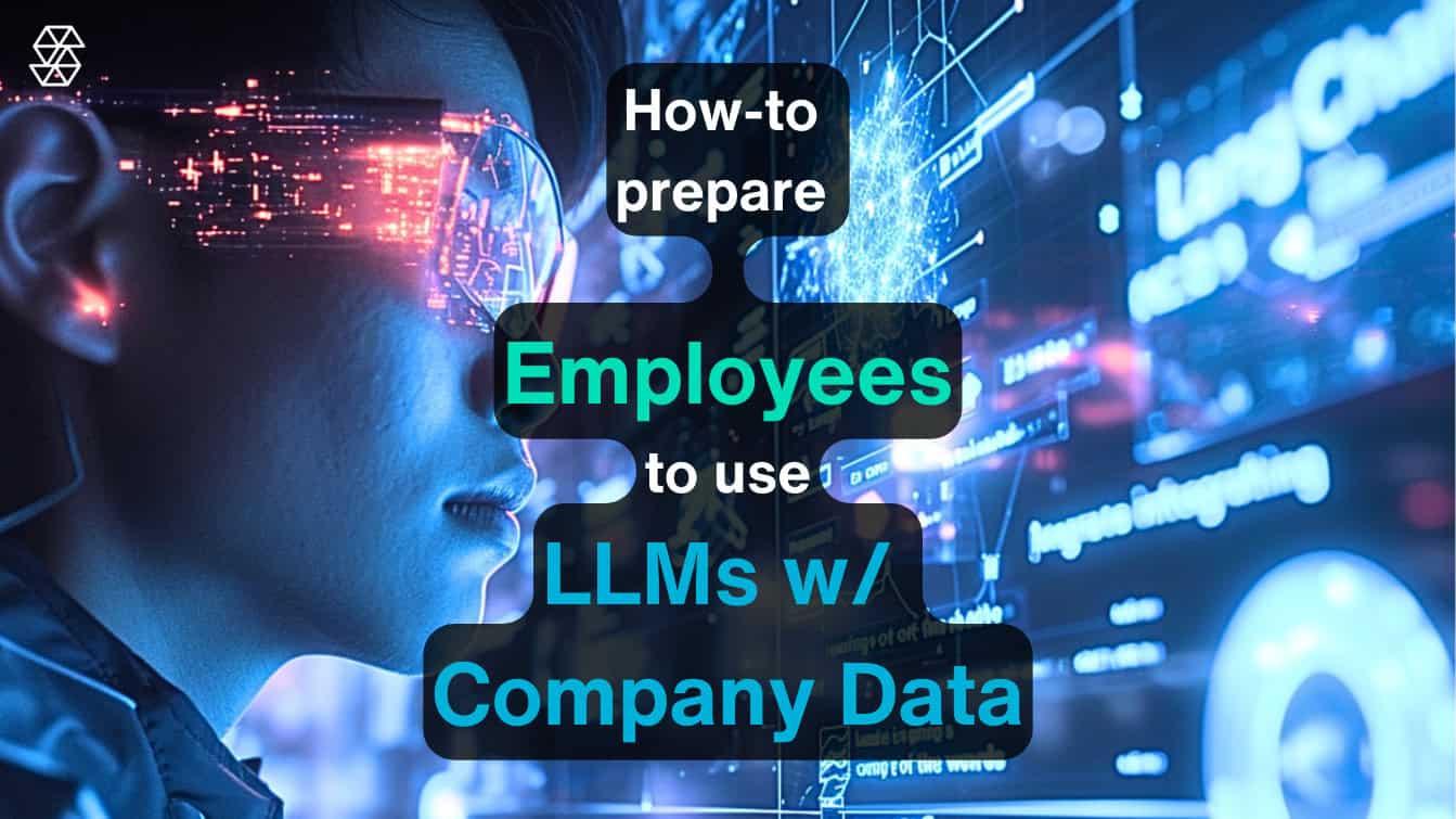 How to Prepare Employees to use LLMs w Company Data (1)
