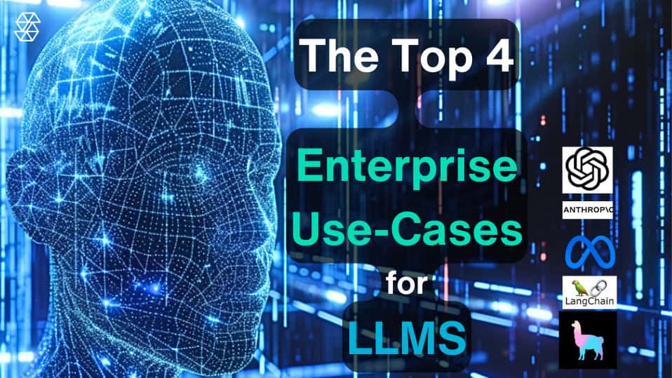The Top 4 Enterprise Use Cases for LLMS