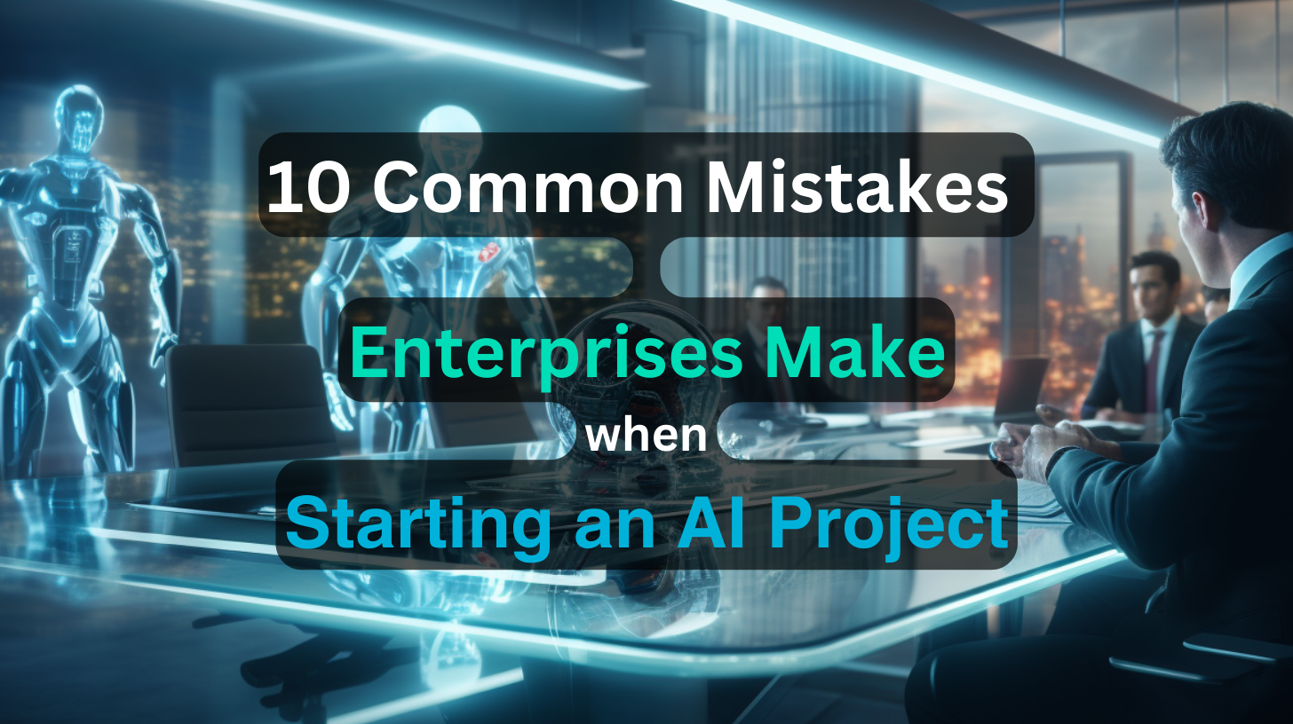 기업이 AI 프로젝트를 시작할 때 저지르는 10가지 실수