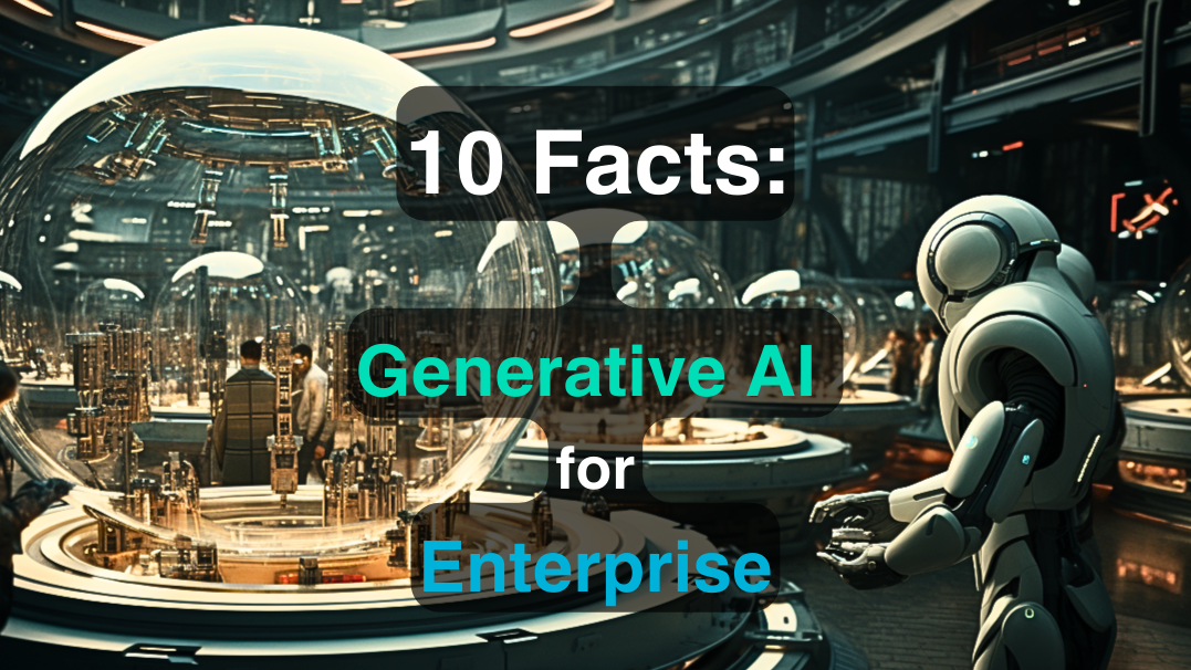 10 Facts Enterprises Should Know About Generative AI