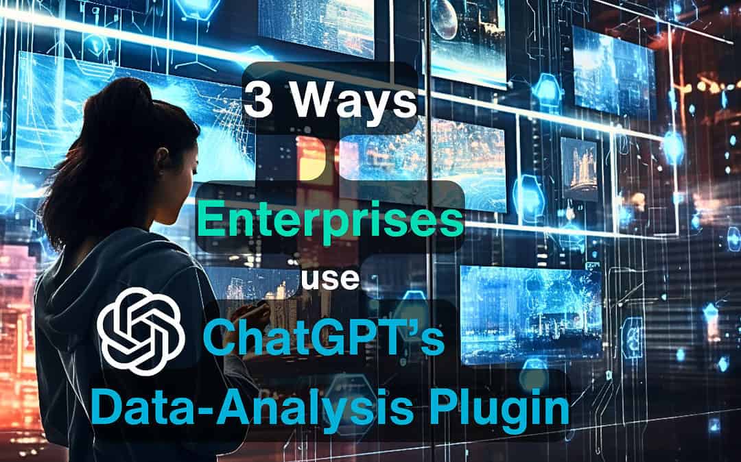 3 Ways Enterprise use ChatGPT’s Data Analysis Plugin