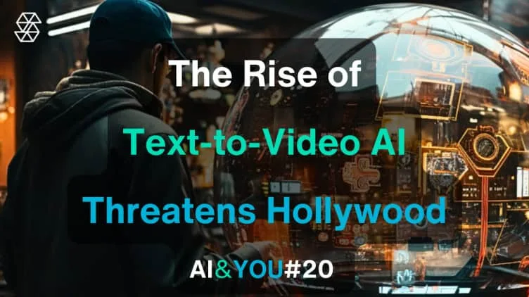 AI & YOU #20: A ascensão dos geradores de texto para vídeo (filme) e a sua ameaça para Hollywood
