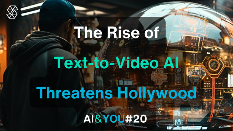 AI & YOU #20: Поява генераторів відео-тексту (фільмів) та їх загроза для Голлівуду