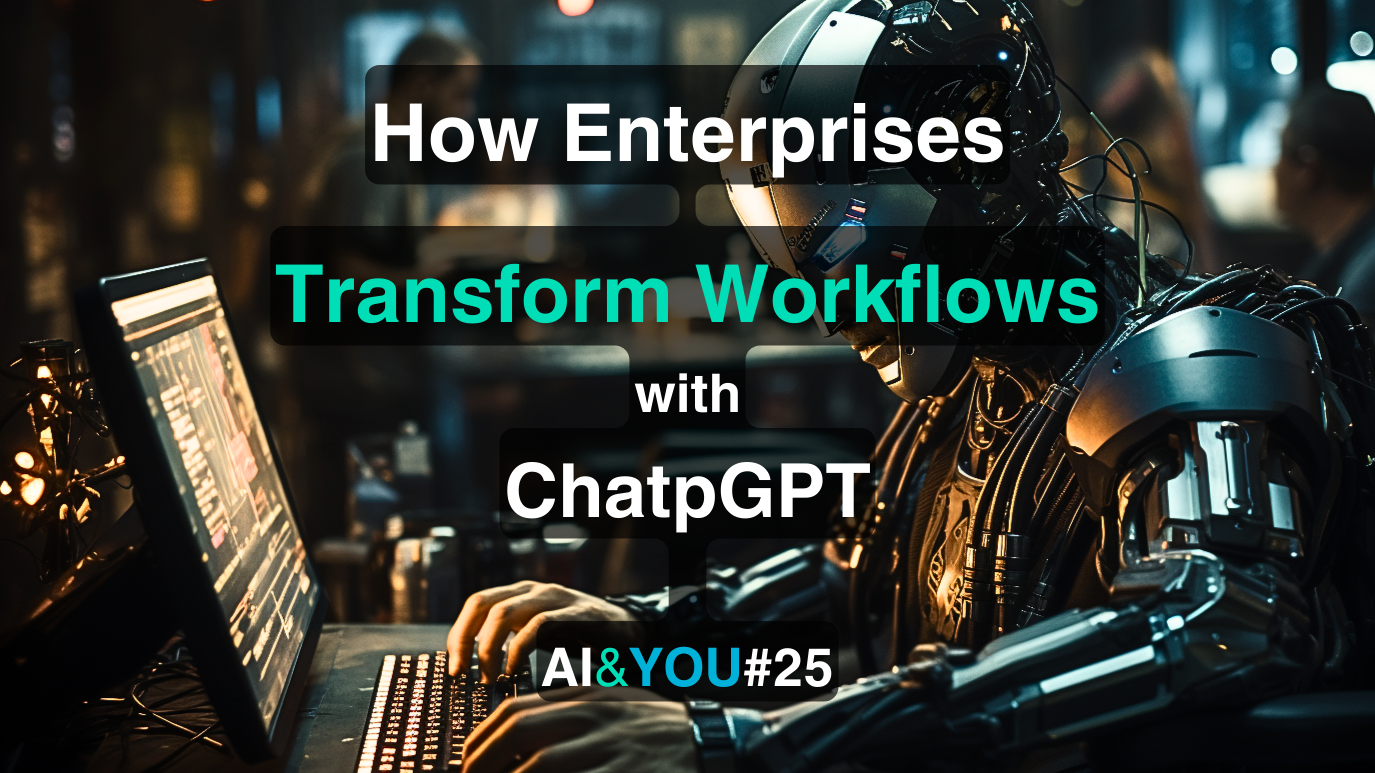AI&YOU#25: Come la vostra azienda può trasformare i flussi di lavoro con ChatGPT
