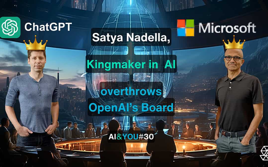 AI&YOU#30: Satya Nadella faz de Kingmaker no mundo da IA e derruba a antiga direção da Open AI