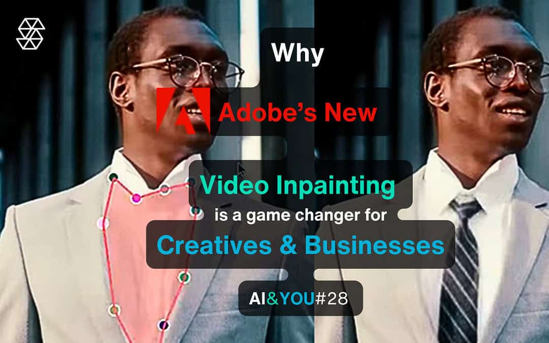 AI&YOU#28: Adobe’s ‘Project Fast Fill’ Revolutionizes Video Inpainting for Creators & Businesses