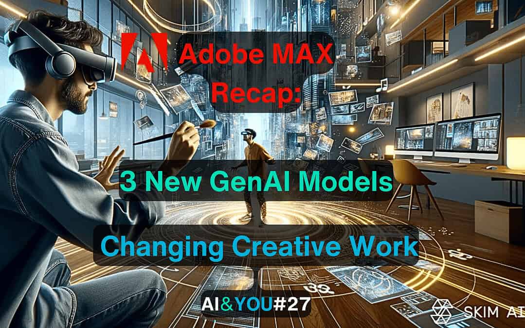 AI&YOU#27: Adobe Max Ushers in Three Important Generative AI Models