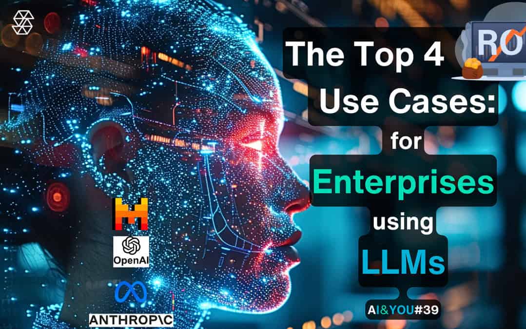 Estos 4 casos de uso de LLM empresarial tienen el mejor retorno de la inversión (ROI) - AI&YOU #39