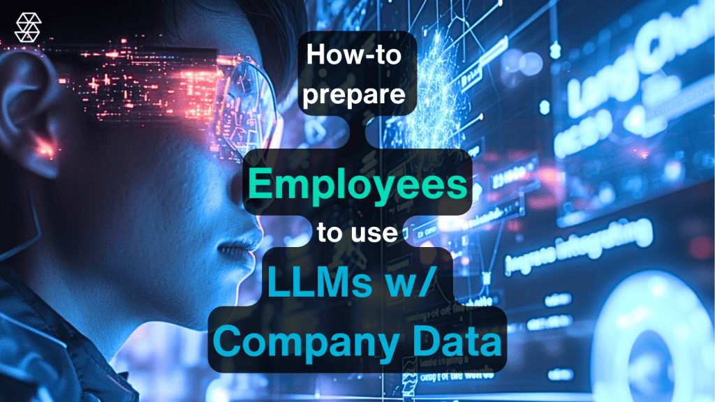 How to Prepare Employees to use LLMs w Company Data