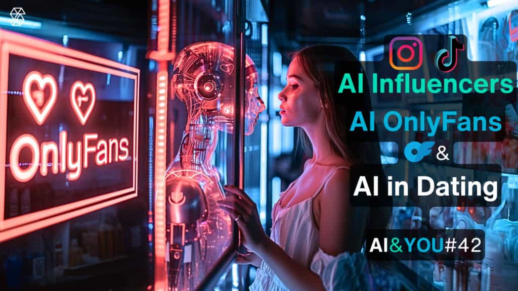AI&YOU #42: Speciale San Valentino - Influencer generati dall'AI e OnlyFans + AI nelle app di incontri