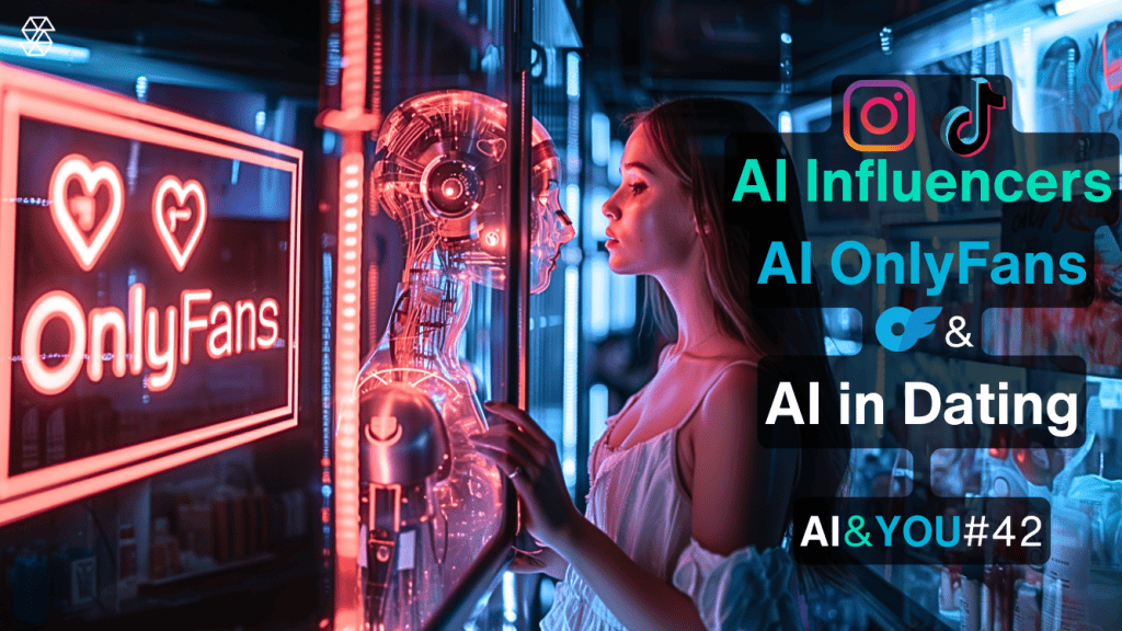 AI&YOU #42: Especial Dia dos Namorados - Influenciadores gerados por IA e OnlyFans + IA nas aplicações de encontros