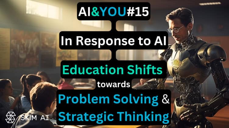 AI & YOU #15: in risposta all'AI, l'istruzione passa dalla memorizzazione al pensiero strategico e alla risoluzione dei problemi